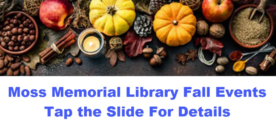 Fall Events at the Moss Memorial Library